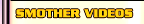 Smother Videos