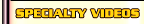Specialty Videos